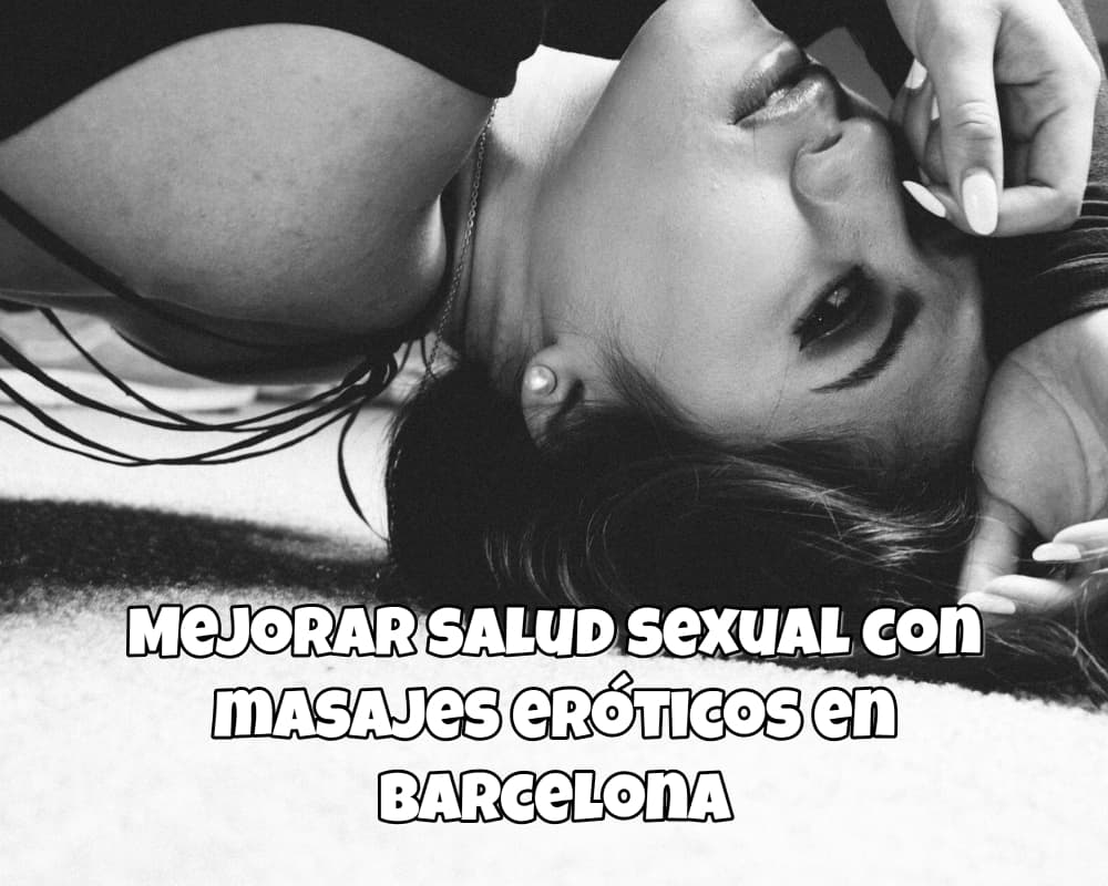 Mejor salud sexual con masajes eroticos