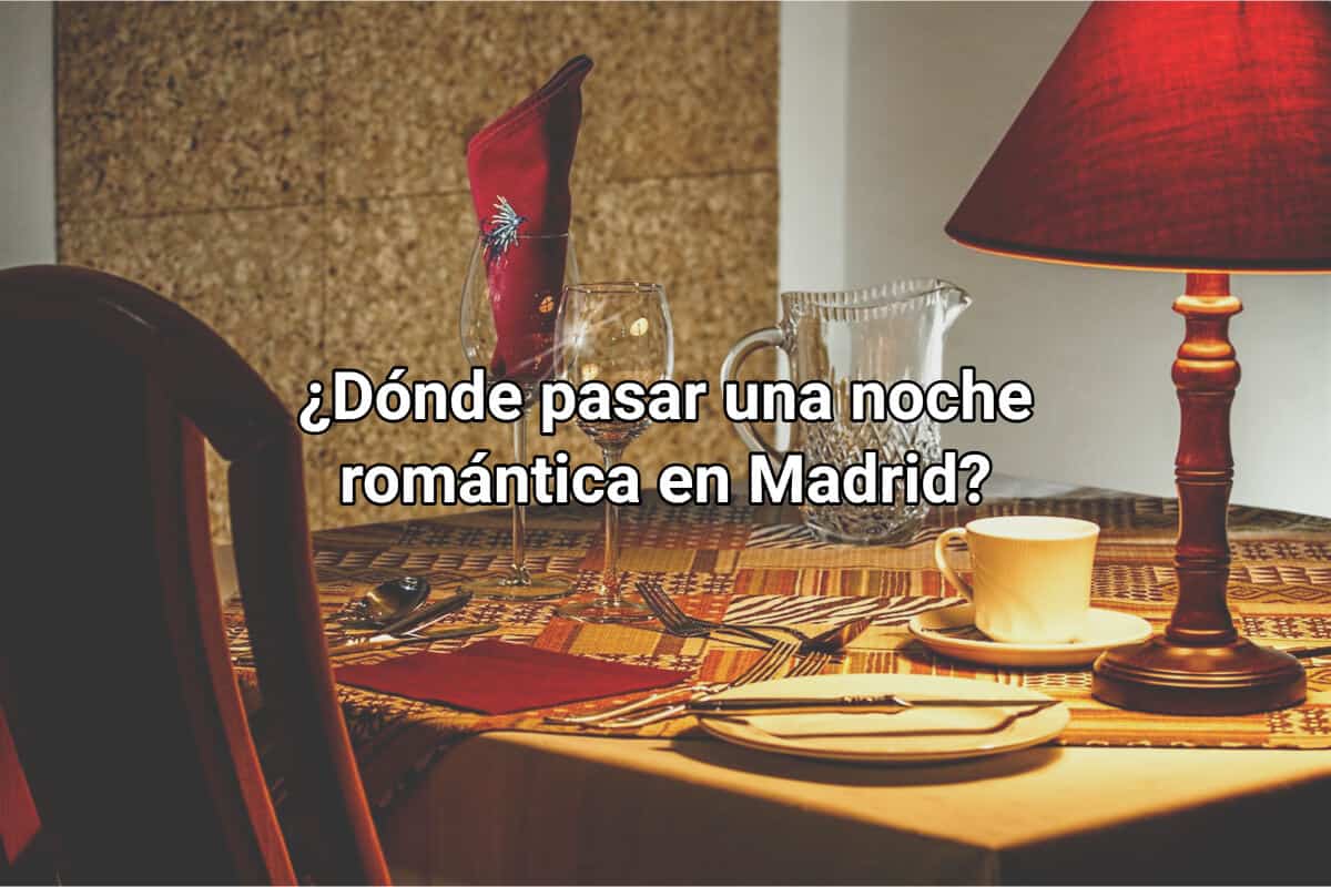 ¿Dónde pasar una noche romántica en Madrid?