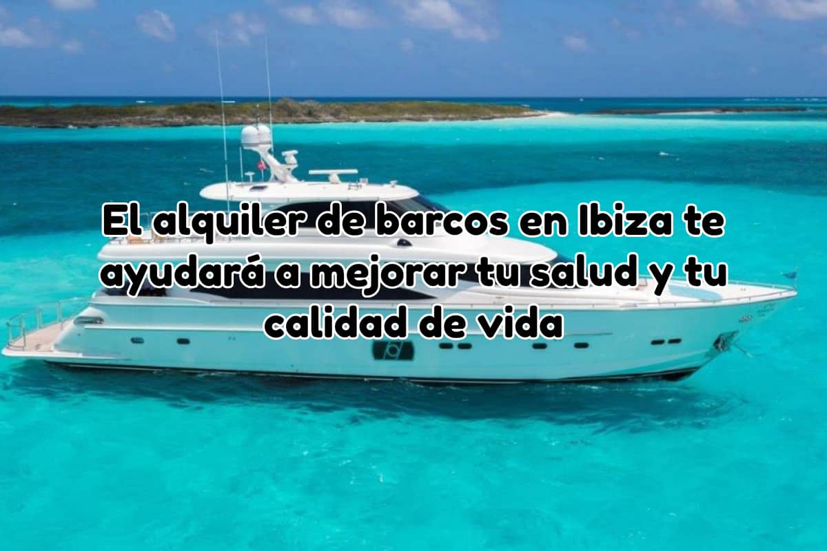 Alquiler de barcos en ibiza salud y calidad de vida